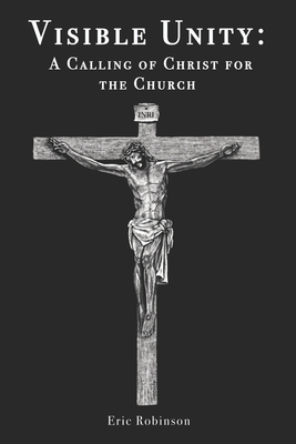 Visible Unity: A Calling of Christ for the Church B08NVGHGJ5 Book Cover