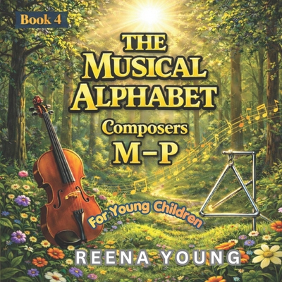 The Musical Alphabet: Book 4: Composers M - P 1972314033 Book Cover