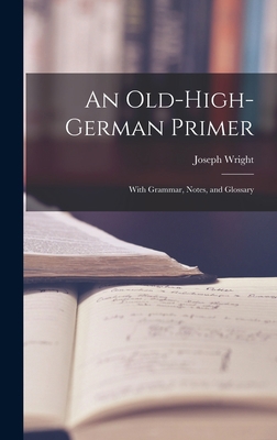 An Old-High-German Primer; With Grammar, Notes,... 101612385X Book Cover