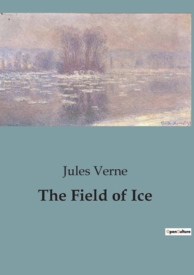 The Field of Ice: A Journey into the Heart of t... B0CJ8GNPYY Book Cover