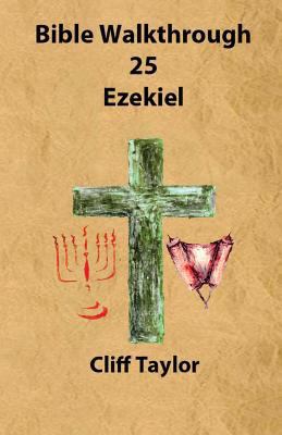 Bible Walkthrough - 25 - Ezekiel 1502852683 Book Cover