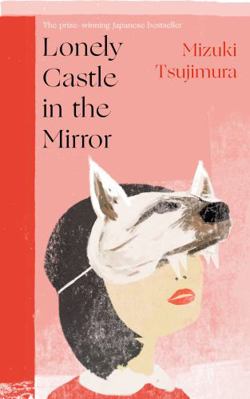 Lonely Castle in the Mirror: The no. 1 Japanese... 0857527282 Book Cover