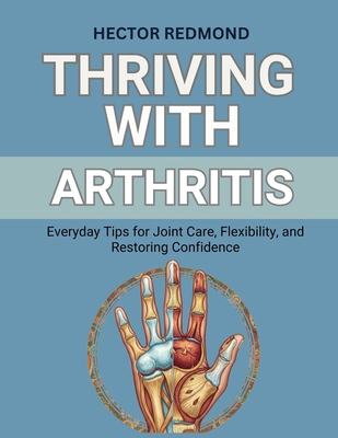 Thriving with Arthritis: Everyday Tips for Join... B0FX9BVT8F Book Cover
