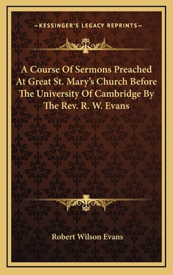 A Course of Sermons Preached at Great St. Mary'... 1163535729 Book Cover