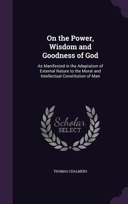 On the Power, Wisdom and Goodness of God: As Ma... 1358368759 Book Cover