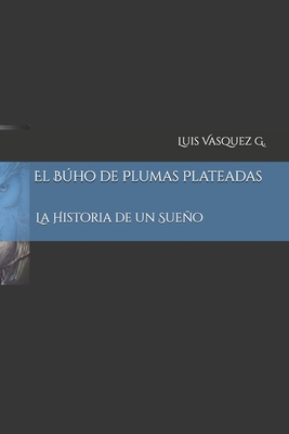 El Búho de Plumas Plateada: Historia de un sueño [Spanish] 1701188937 Book Cover