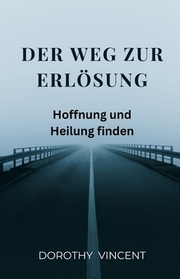 Der Weg zur Erlösung: Hoffnung und Heilung finden [German] B0DWZT41G6 Book Cover