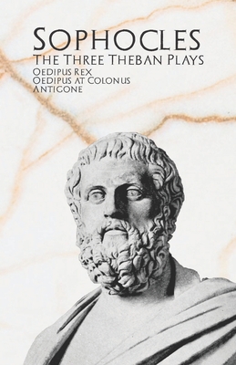 The Three Theban Plays: Oedipus Rex, Oedipus at... 1774260085 Book Cover