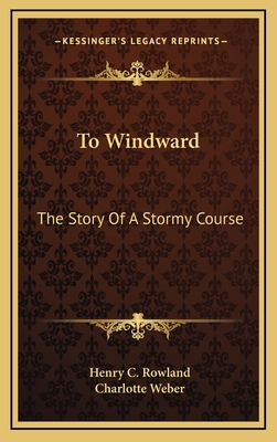 To Windward: The Story Of A Stormy Course 1163559911 Book Cover