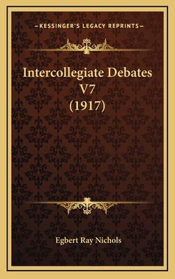 Intercollegiate Debates V7 (1917) 1164468081 Book Cover