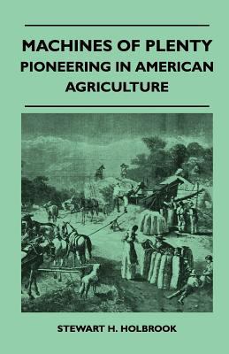 Machines Of Plenty - Pioneering In American Agr... 1446518698 Book Cover
