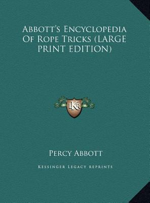 Abbott's Encyclopedia of Rope Tricks [Large Print] 1169914772 Book Cover