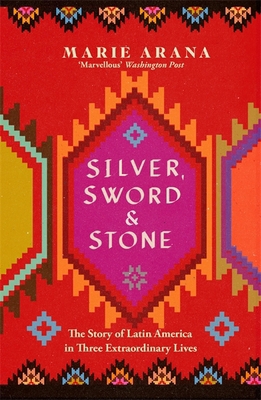 Silver, Sword and Stone: The Story of Latin Ame... 1474600980 Book Cover