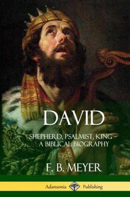 David: Shepherd, Psalmist, King - A Biblical Bi... 1387973096 Book Cover