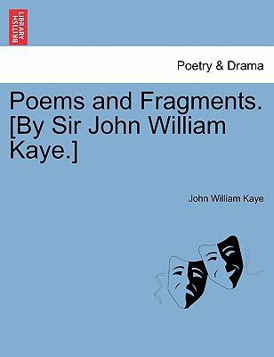 Poems and Fragments. [By Sir John William Kaye.] 1241013381 Book Cover