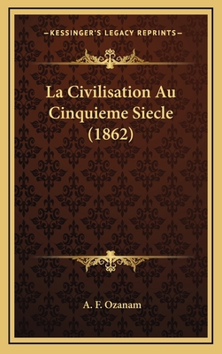 La Civilisation Au Cinquieme Siecle (1862) [French] 1165298147 Book Cover