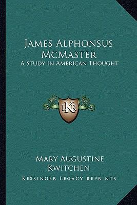 James Alphonsus McMaster: A Study In American T... 1162996056 Book Cover
