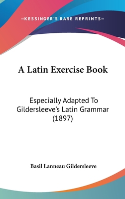 A Latin Exercise Book: Especially Adapted to Gi... 1436916429 Book Cover