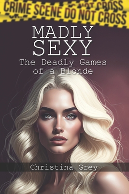 Madly Sexy: The Deadly Games of a Blonde B0C9S8P22G Book Cover