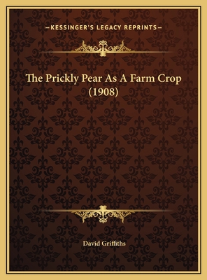 The Prickly Pear As A Farm Crop (1908) 1169627358 Book Cover