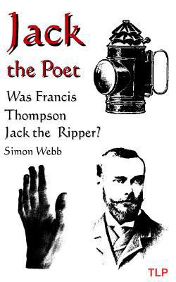 Jack the Poet: Was Francis Thompson Jack the Ri... 1978498632 Book Cover