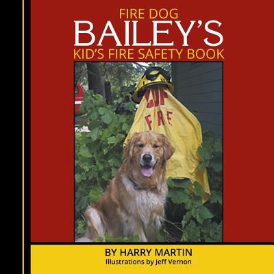 Fire Dog Bailey's Kid's Fire Safety Book 1634921291 Book Cover