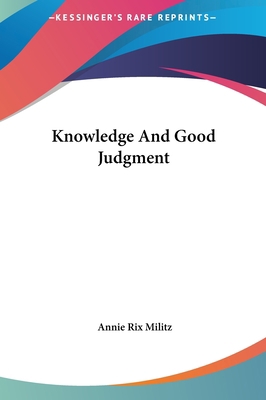 Knowledge and Good Judgment 1161513965 Book Cover
