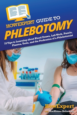 HowExpert Guide to Phlebotomy: 70 Tips to Learn... 1648918875 Book Cover