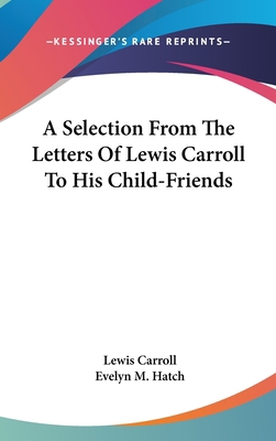 A Selection From The Letters Of Lewis Carroll T... 0548104840 Book Cover