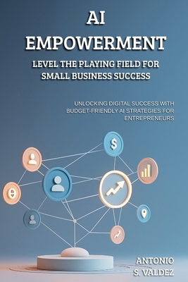 AI Empowerment: Level the Playing Field for Sma... B0FNP6Z9YB Book Cover