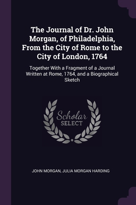 The Journal of Dr. John Morgan, of Philadelphia... 1377385418 Book Cover