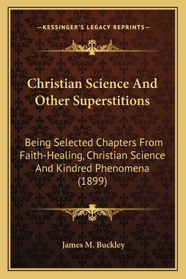 Christian Science And Other Superstitions: Bein... 1164006509 Book Cover