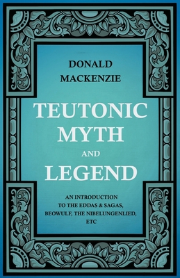 Teutonic Myth and Legend - An Introduction to t... 1444656414 Book Cover