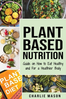 Plant-Based Nutrition: Guide on How to Eat Heal... 1913540375 Book Cover