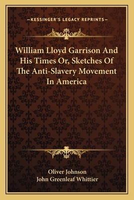 William Lloyd Garrison And His Times Or, Sketch... 1163115614 Book Cover