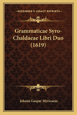 Grammaticae Syro-Chaldaeae Libri Duo (1619) [Latin] 1166044580 Book Cover