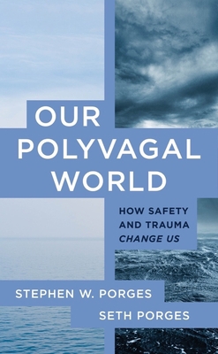 Our Polyvagal World: How Safety and Trauma Chan... 1324030259 Book Cover