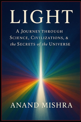 LIGHT :A JOURNEY THROUGH SCIENCE, CIVILIZATIONS... B0G6T916FX Book Cover