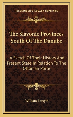 The Slavonic Provinces South Of The Danube: A S... 1163478857 Book Cover