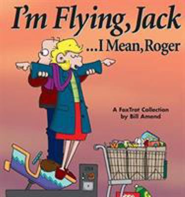I'm Flying, Jack...I Mean, Roger 0740700049 Book Cover