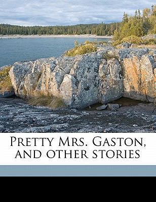 Pretty Mrs. Gaston, and Other Stories 117172702X Book Cover