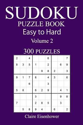 300 Easy to Hard Sudoku Puzzle Book: Volume 2 1543098126 Book Cover