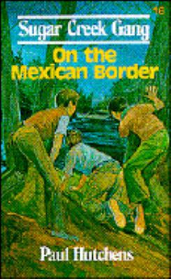 On the Mexican Border (Surgar Creek Gang) 0802448186 Book Cover