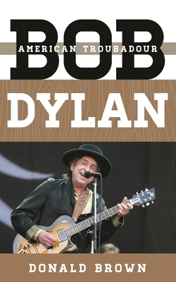Bob Dylan: American Troubadour 0810884208 Book Cover