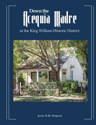 Down the Acequia Madre : In the King William Historic District