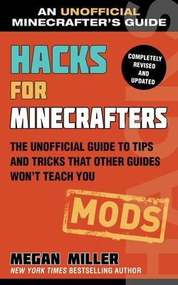 Hacks for Minecrafters: Mods: The Unofficial Gu... 1510741089 Book Cover