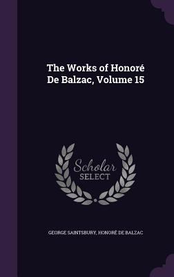 The Works of Honore de Balzac, Volume 15 1341453405 Book Cover