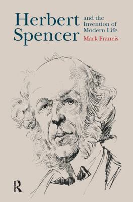 Herbert Spencer and the Invention of Modern Life 1844656780 Book Cover