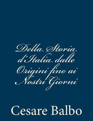 Della Storia d'Italia dalle Origini fino ai Nos... [Italian] 1480244554 Book Cover