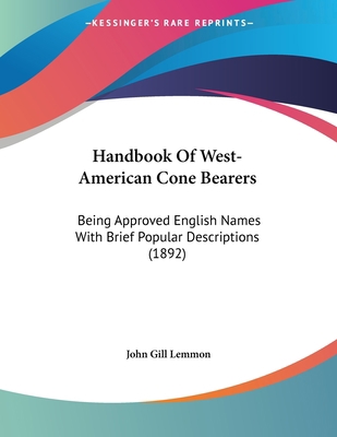 Handbook Of West-American Cone Bearers: Being A... 112062584X Book Cover